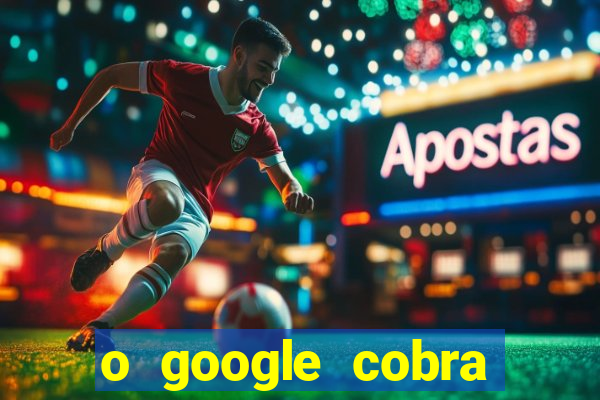 o google cobra taxa de saque de jogos